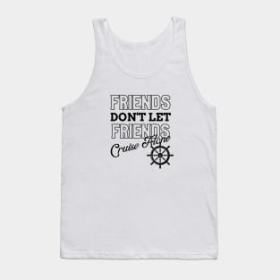 Friends Don't Let Friends Cruise Alone Tank Top